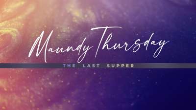 Glorious Easter Maundy Thursday