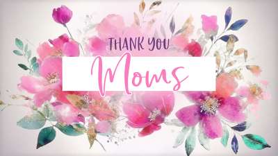 Mother's Day Floral Thank You Moms Static